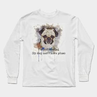 I'm not coming, my dog and I have plans | I am an Introvert Long Sleeve T-Shirt